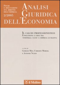 Analisi giuridica dell'economia. Vol. 2: Il calcio professionistico. Evoluzione e crisi tra «football club» e impresa lucrativa