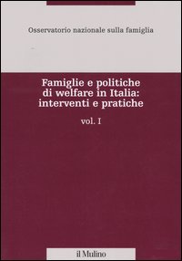 Famiglie e politiche di welfare in Italia: interventi e pratiche. Vol. 1