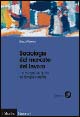 Sociologia del mercato del lavoro. Vol. 1: Il mercato del lavoro tra famiglia e welfare
