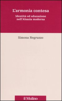 L'armonia contesa. Identità ed educazione nell'Alsazia moderna