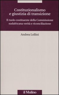Costituzionalismo e giustizia di transizione. Il ruolo costituente della Commissione sudafricana verità e riconciliazione