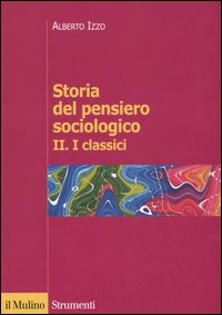 Storia del pensiero sociologico. Vol. 2: I classici