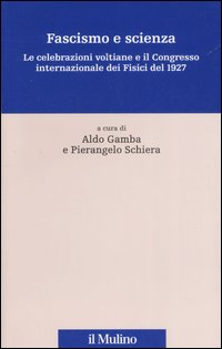 Fascismo e scienza. Le celebrazioni voltiane e il Congresso internazionale dei Fisici del 1927
