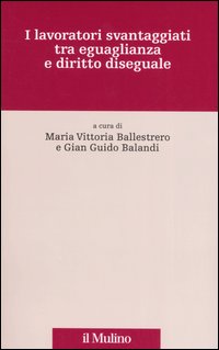 I lavoratori svantaggiati tra eguaglianza e diritto diseguale
