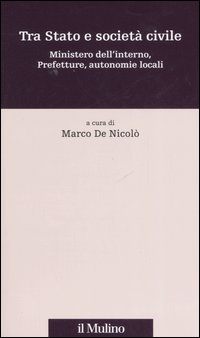 Tra Stato e società civile. Ministero dell'interno, prefetture, autonomie locali