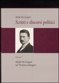 Scritti e discorsi politici. Vol. 1: Alcide De Gasperi nel Trentino asburgico