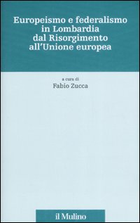 Europeismo e federalismo in Lombardia dal Risorgimento all'Unione europea