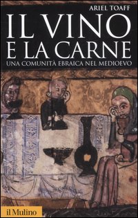 Il vino e la carne. Una comunità ebraica nel Medioevo