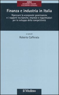 Finanza e industria in Italia. Ripensare la «corporate governance» e i rapporti tra banche, imprese e risparmiatori per lo sviluppo della competitività