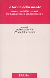 Le forme della mente. Percorsi multidisciplinari tra modularismo e connessionismo