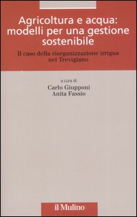 Agricoltura e acqua: modelli per una gestione sostenibile. Il caso della riorganizzazione irrigua nel trevigiano