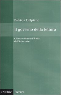 Il governo della lettura. Chiesa e libri nell'Italia del Settecento