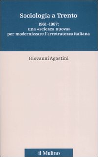 Sociologia a Trento. 1961-1967: una «scienza nuova» per modernizzare l'arretratezza italiana