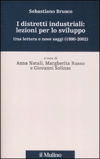 I distretti industriali: lezioni per lo sviluppo. Una lettera e nove saggi (1190-2002)