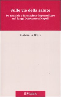 Sulle vie della salute. Da speziale a farmacista-imprenditore nel lungo Ottocento a Napoli
