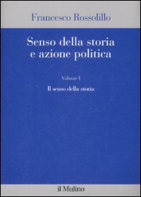 Senso della storia e azione politica. Vol. 1: Il senso della storia