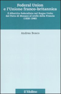 Federal union e l'unione franco-britannica. Il dibattito federalista nel Regno Unito dal patto di Monaco al crollo della Francia (1938-1940)