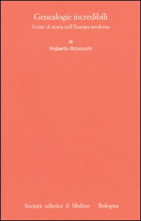 Genealogie incredibili. Scritti di storia nell'Europa moderna