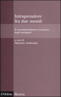 Intraprendere tra due mondi. Il transnazionalismo economico degli immigrati