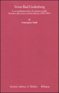 Verso Bad Godesberg. La socialdemocrazia e le scienze sociali di fronte alla nuova società tedesca (1945-1963)