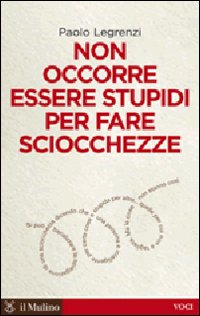Non occorre essere stupidi per fare sciocchezze
