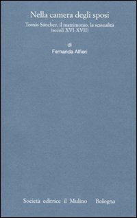Nella camera degli sposi. Tomás Sánchez, il matrimonio, la sessualità (secoli XVI-XVII)