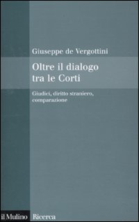 Oltre il dialogo tra le Corti. Giudici, diritto straniero, comparazione