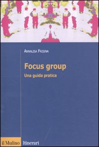 Focus group. Una guida pratica