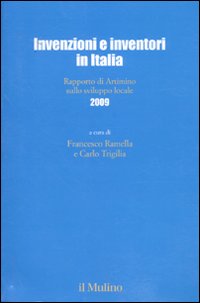 Invenzioni e inventori in Italia. Rapporto di Artimino sullo sviluppo locale 2009