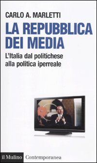 La repubblica dei media. L'Italia dal politichese alla politica iperreale