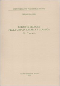 Reliquie eroiche nella Grecia arcaica e classica (VI-IV sec. a. C.)