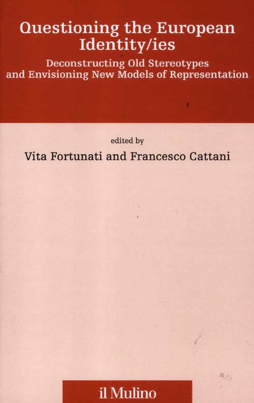 Questioning the european identity/ies. Deconstructing old stereotypes and envisionig new models of representation