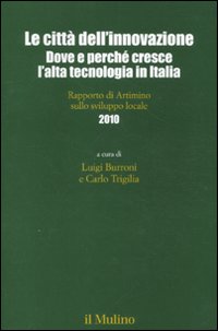 Le città dell'innovazione. Dove e perché cresce l'alta tecnologia in Italia. Rapporto di Artimino sullo sviluppo locale 2010
