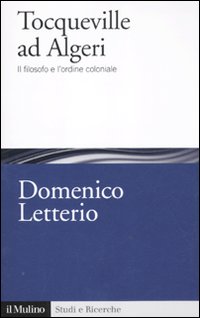Tocqueville ad Algeri. Il filosofo e l'esperienza coloniale