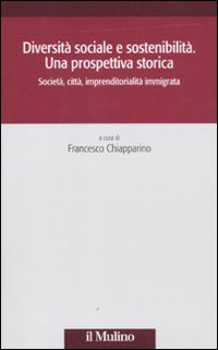 Diversità sociale e sostenibilità. Una prospettiva storica. Società, città, impremditorialità immigrata