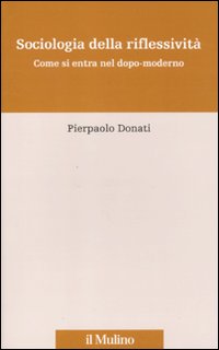 Sociologia della riflessività. Come si entra nel dopo-moderno