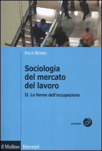 Sociologia del mercato del lavoro. Vol. 2: Le forme dell'occupazione