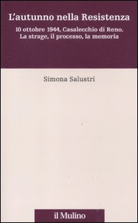 L'autunno nella Resistenza. 10 ottobre 1944, Casalecchio di Reno. La strage, il processo, la memoria