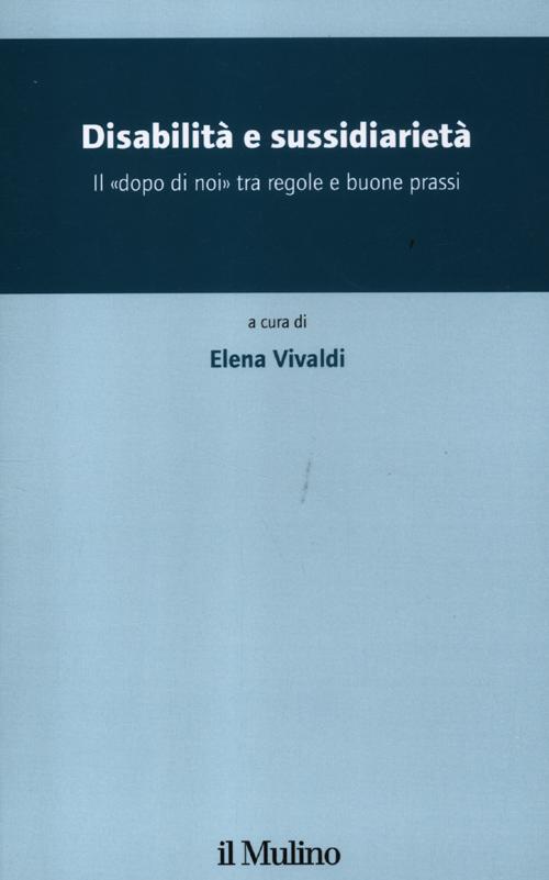Disabilità e sussidiarietà. Il «dopo di noi» tra regole e buone prassi