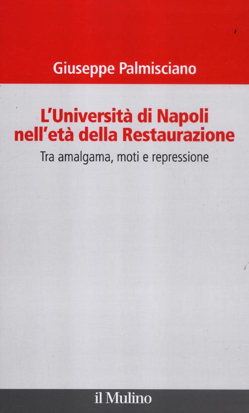 L'università di Napoli nell'età della Restaurazione. Tra amalgama, moti e repressione