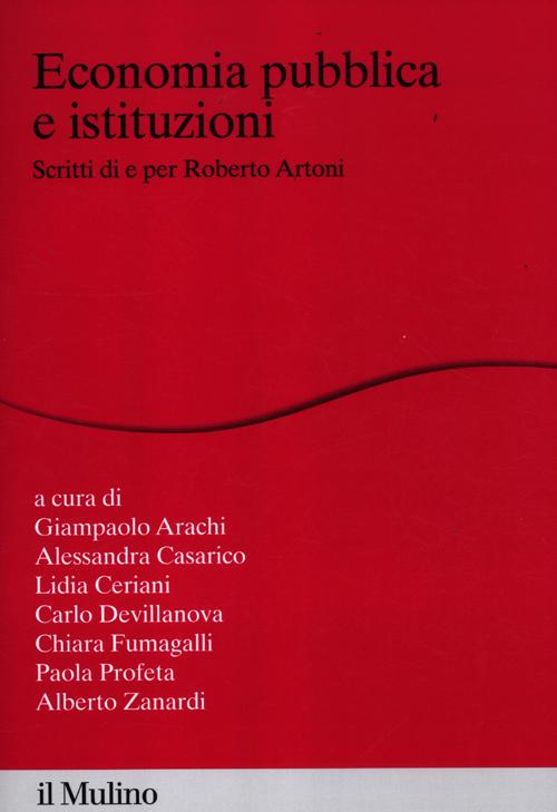 Economia pubblica e istituzioni. Scritti di e per Roberto Artoni