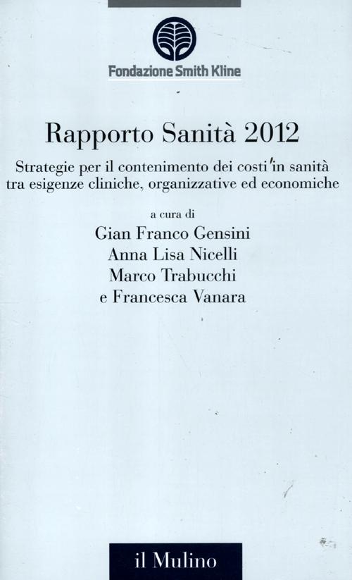 Rapporto sanità 2012. Strategie per il contenimento dei costi in sanità tra esigenze cliniche, organizzative ed economiche