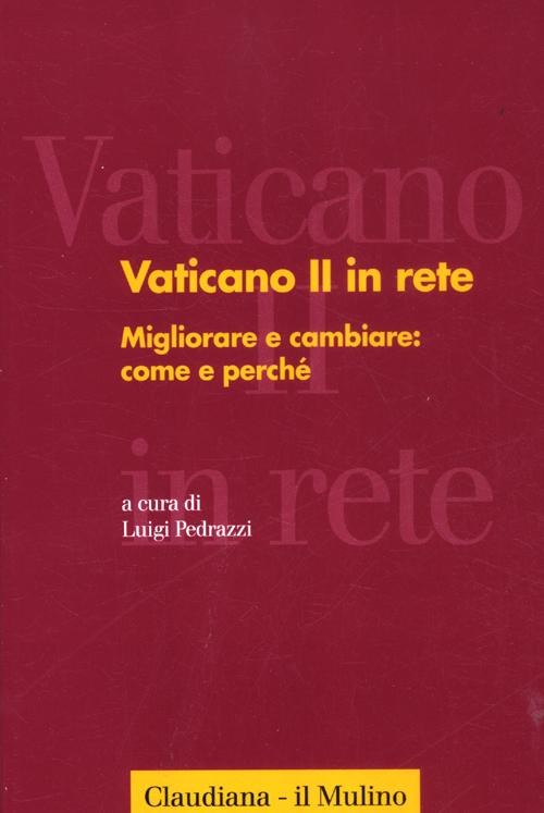 Vaticano II in rete. Vol. 3: Migliorare e cambiare: come e perché