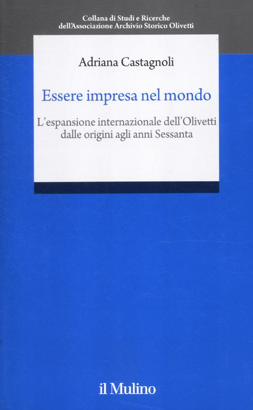 Essere impresa nel mondo. L'espansione internazionale della Olivetti dalle origini agli anni Sessanta