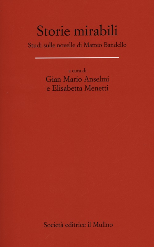 Storie mirabili. Studi sulle novelle di Matteo Bandello