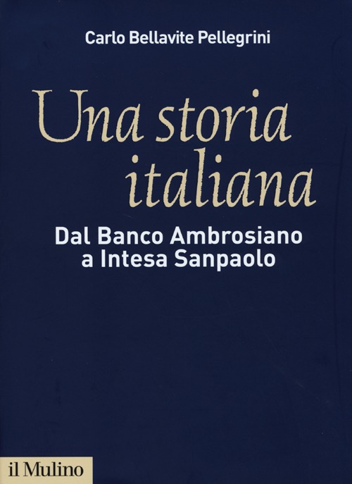 Una storia italiana. Dal Banco Ambrosiano a Intesa Sanpaolo. Con i diari di Carlo Azeglio Ciampi