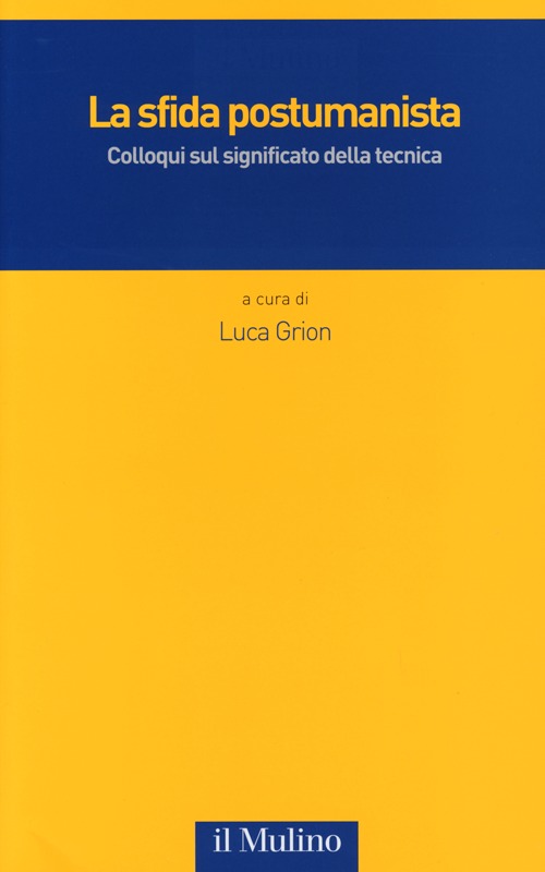La sfida postumanista. Colloqui sul significato della tecnica