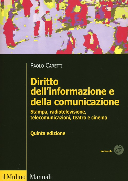 Diritto dell'informazione e della comunicazione. Stampa, radiotelevisione, telecomunicazioni, teatro e cinema