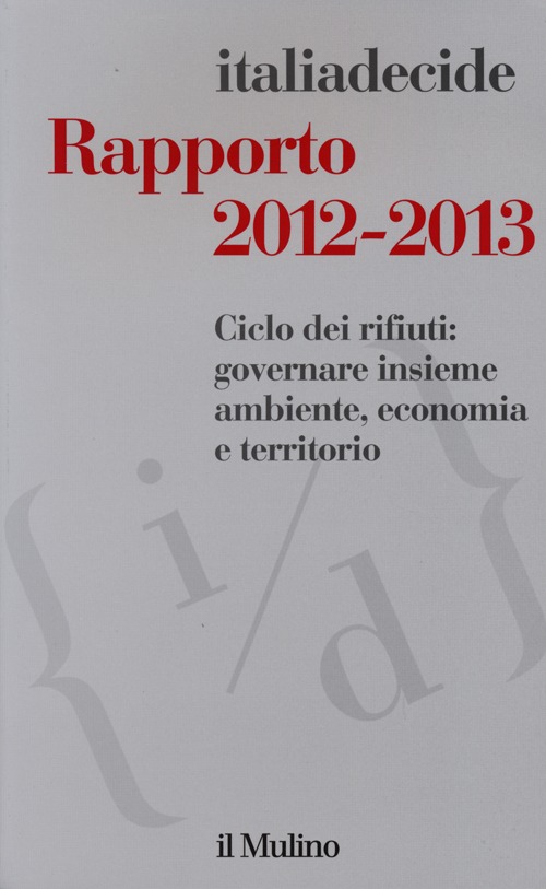 Rapporto 2012-2013. Ciclo dei rifiuti: governare insieme ambiente, economia e territorio