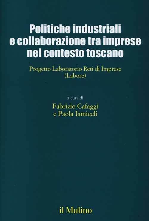 Politiche industriali e collaborazioni tra imprese nel contesto toscano. Progetto Laboratorio Reti di Imprese (Labore)